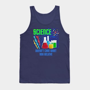 Science doesn't care what you believe Tank Top